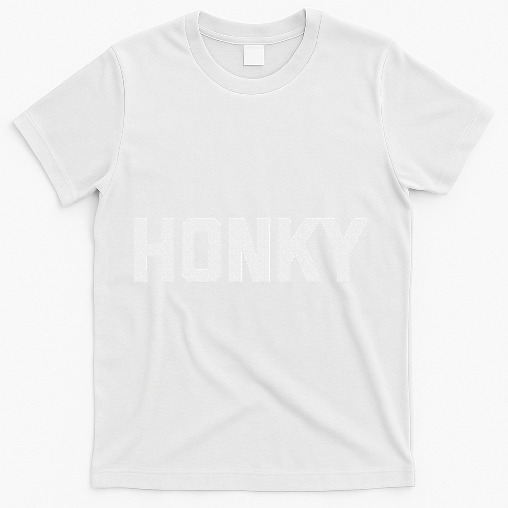 Honky Funny Saying Sarcastic Novelty Humor Cool T-Shirt - White
