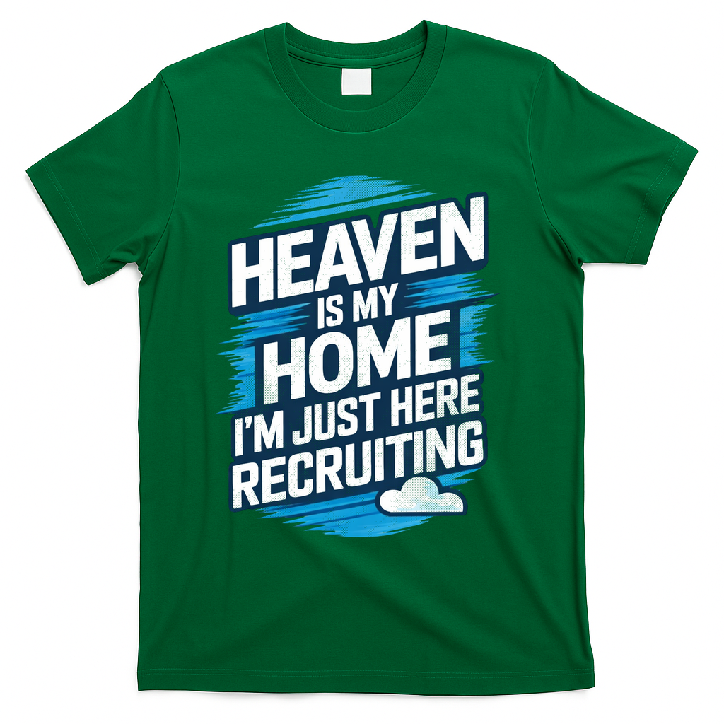 Heaven Is My Home I'm Just Here T-Shirt - Green