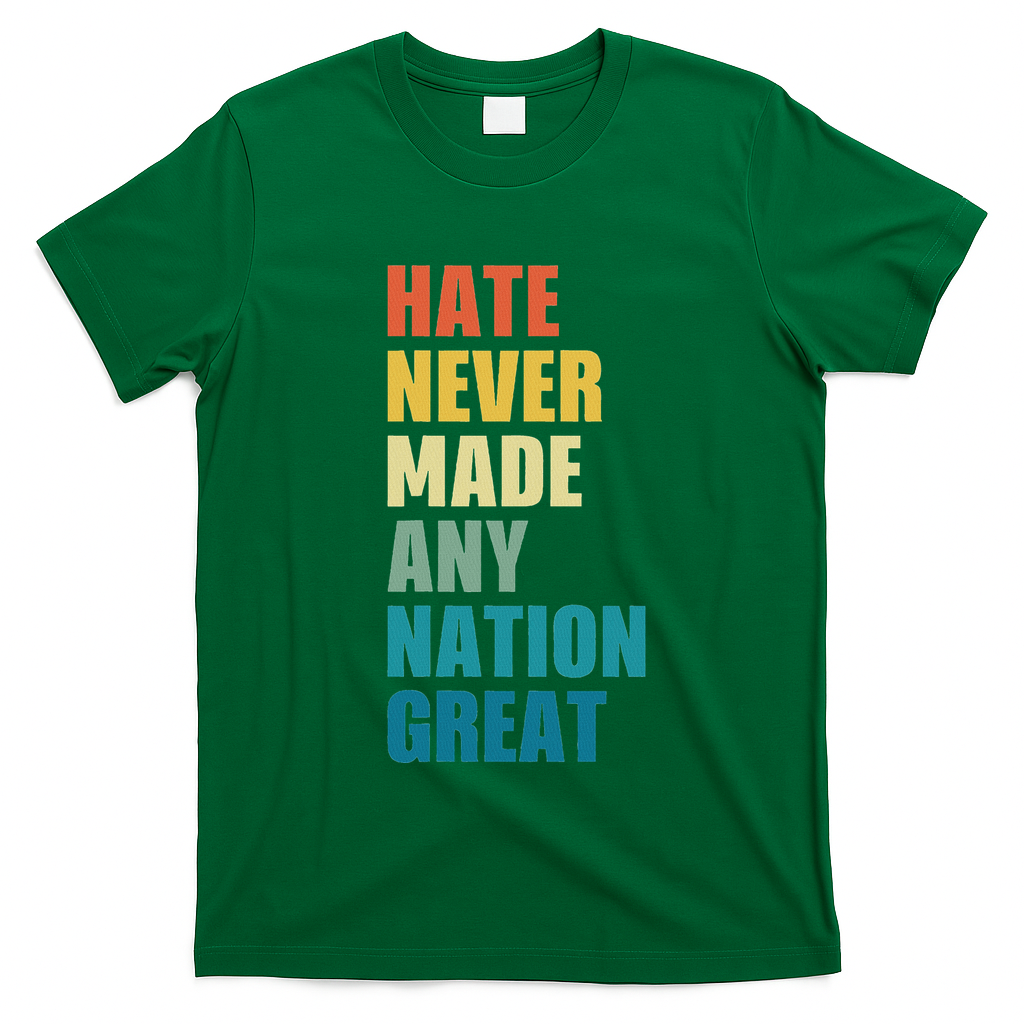 Hate Never Made Any Nation Great Anti Trump Election T-Shirt - Irish Green
