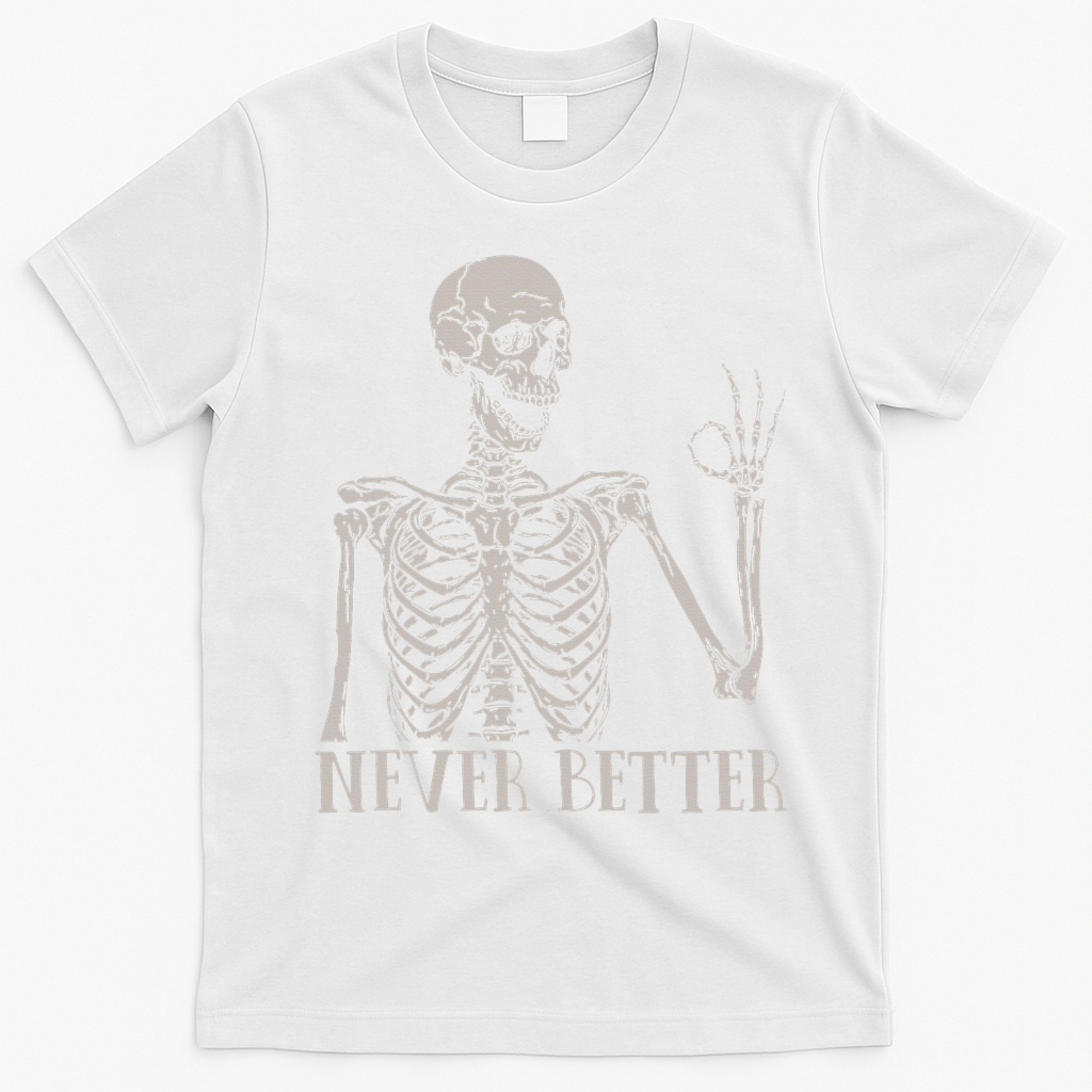 Halloween S For Women Never Better Skeleton Funny Skull T-Shirt - White