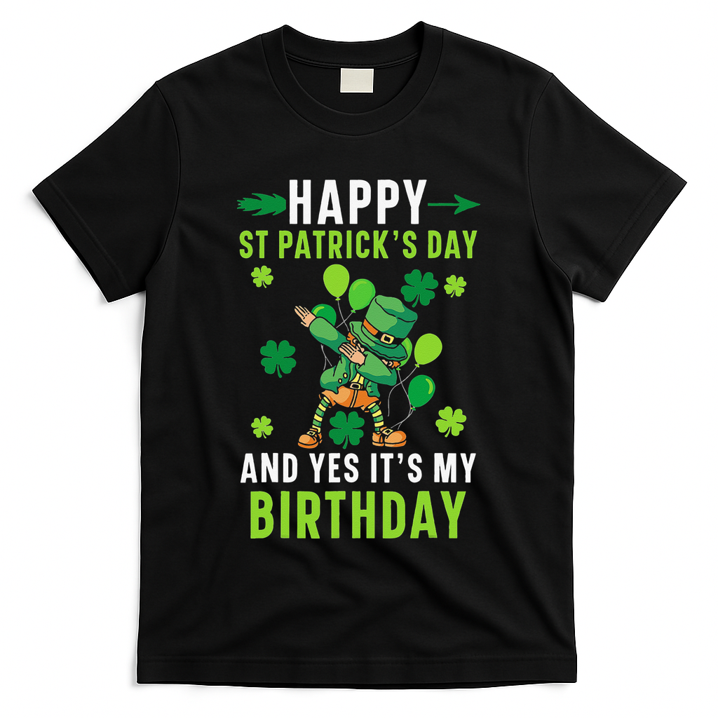 Happy St Patrick's Day And Yes It's My Birthday Irish T-Shirt