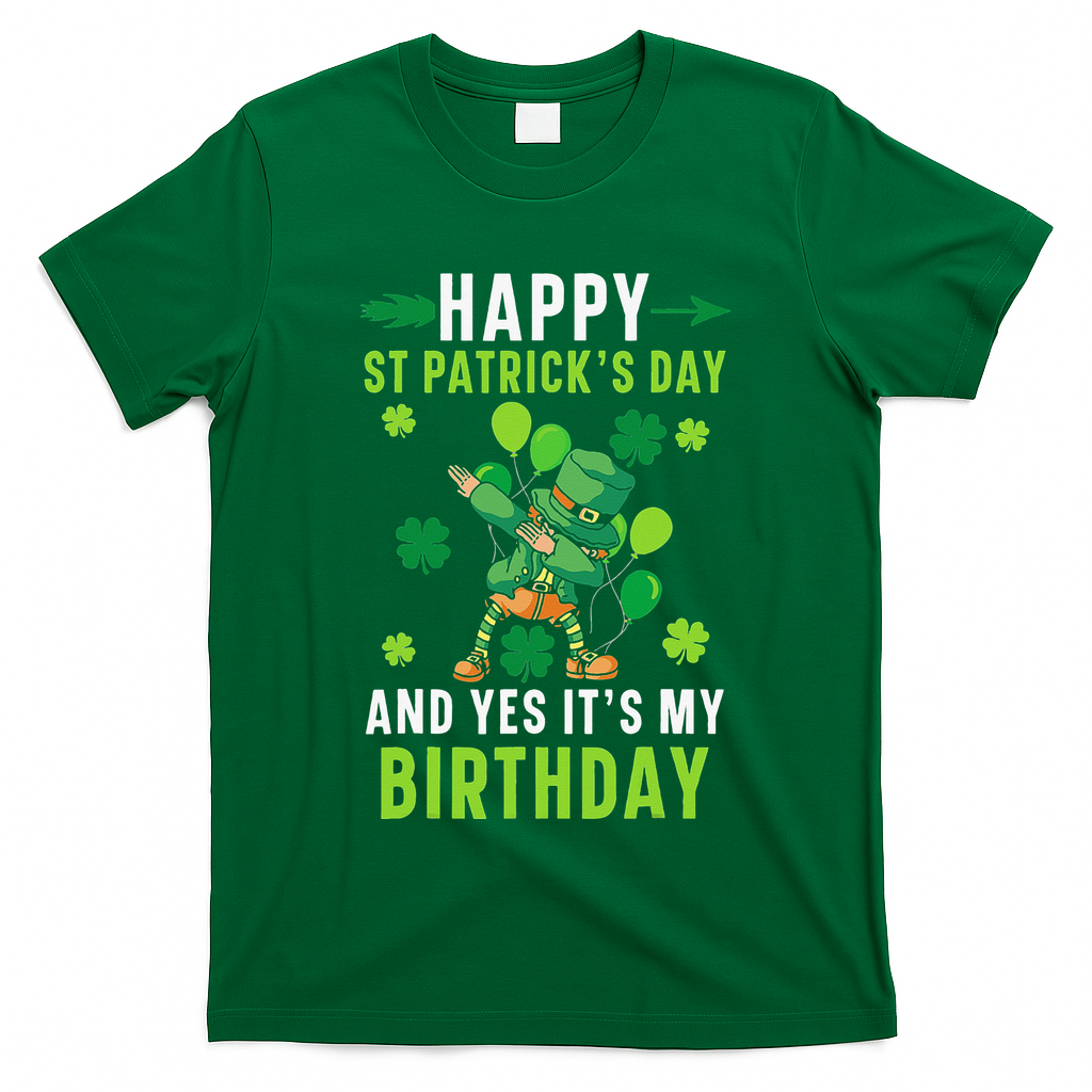 Happy St Patrick's Day And Yes It's My Birthday Irish T-Shirt