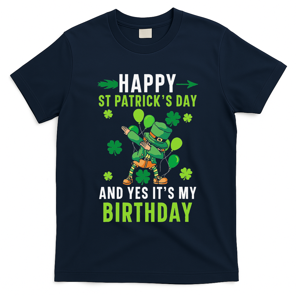 Happy St Patrick's Day And Yes It's My Birthday Irish T-Shirt