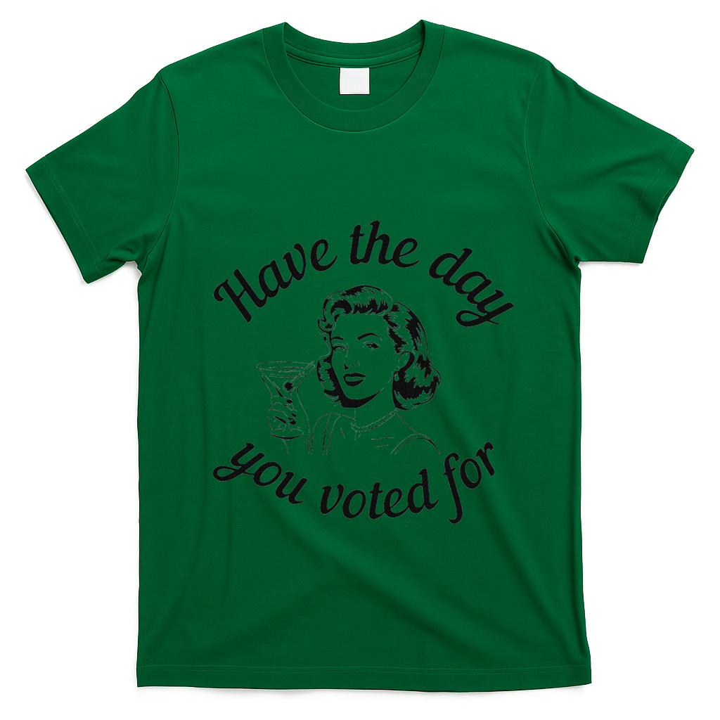 Have The Day You Voted For Wine Drinks Anti Trump Maga T-Shirt - Irish Green