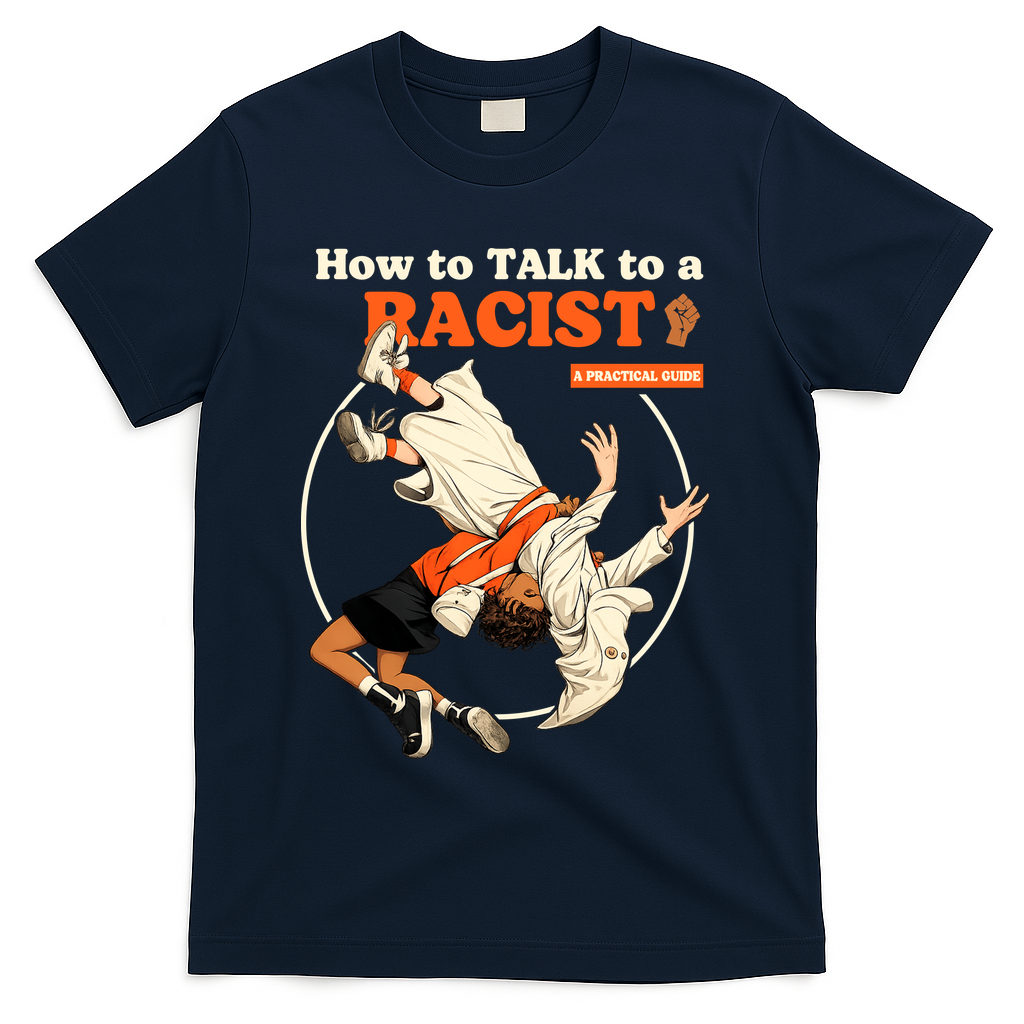 How To Talk To A Racist A Practical Guide T-Shirt - Navy