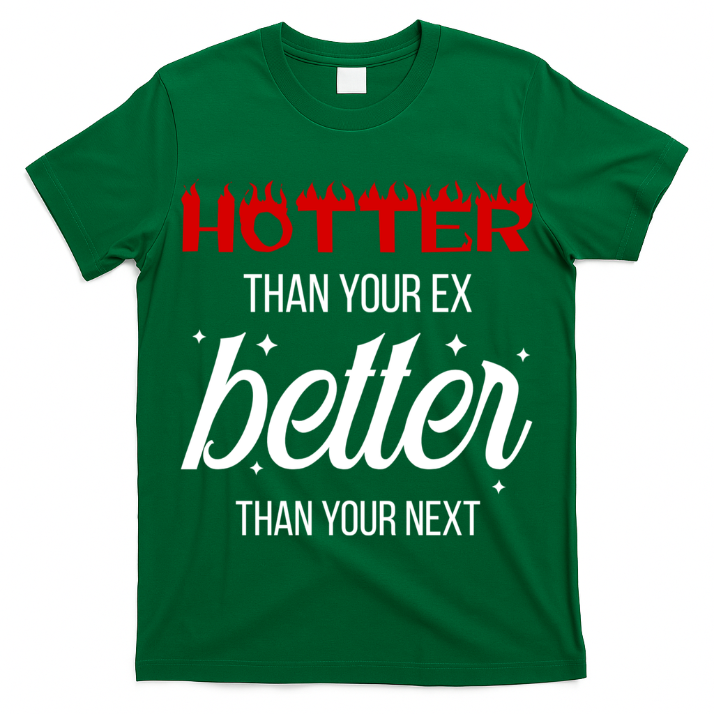 Hotter Than Your Ex Better Than Your Next Sarcastic T-Shirt