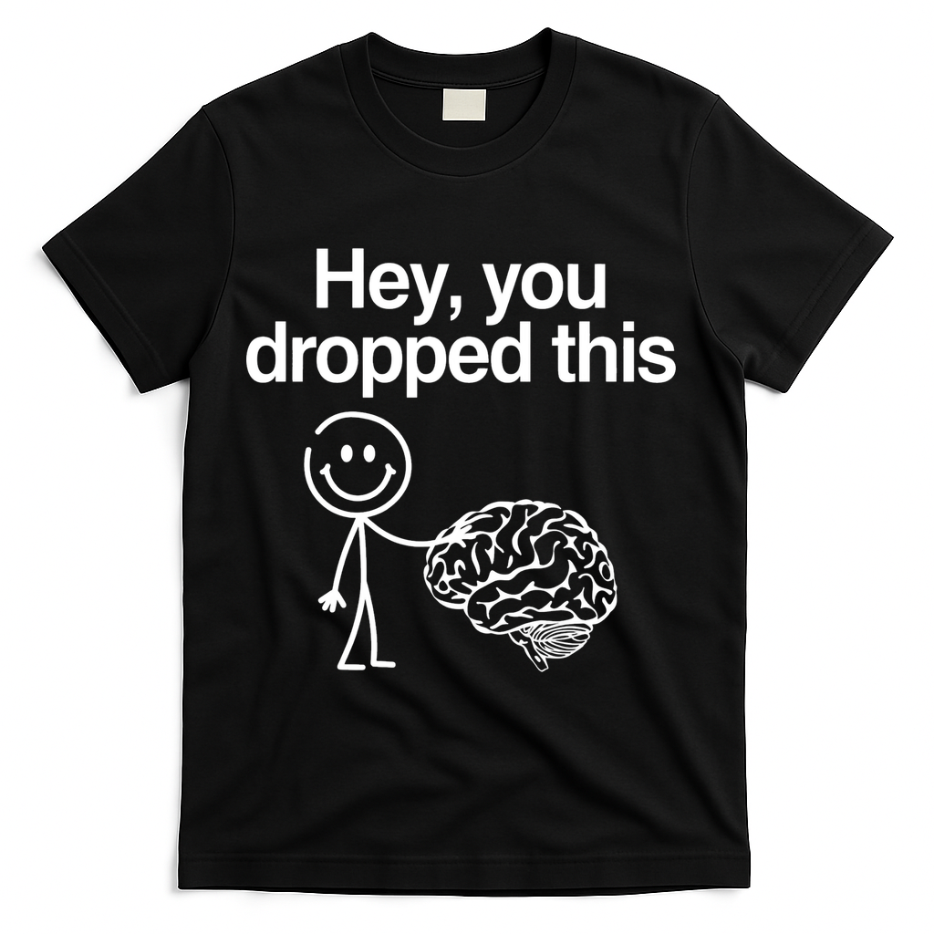 Hey You Dropped This Funny Brain T-Shirt - Black