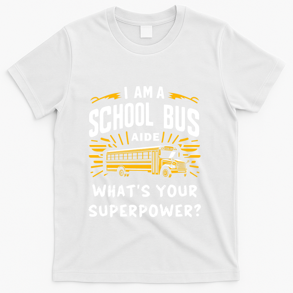 I Am A School Bus Aide Funny Back To School Bus Driver Gift T-Shirt - White