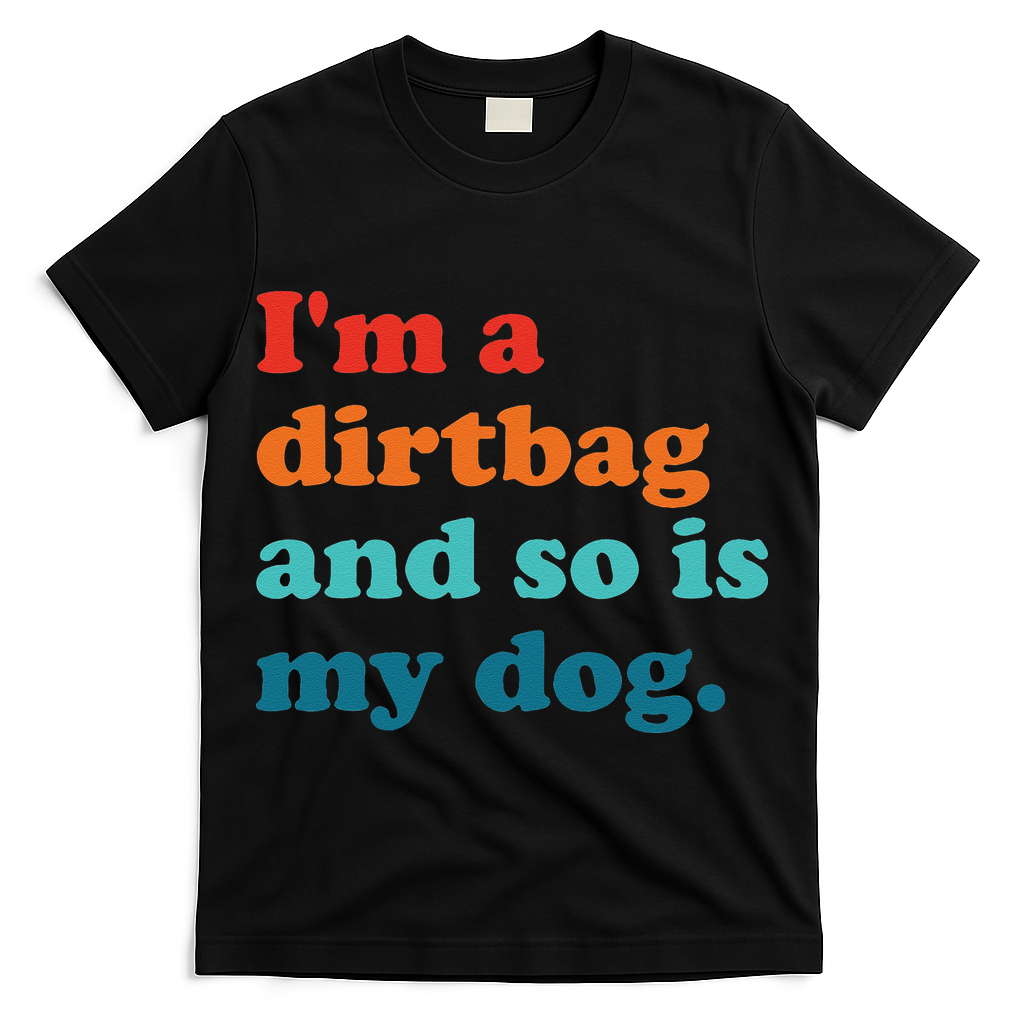 Im A Dirtbag And So Is Dog Funny Retro Apparel T-Shirt