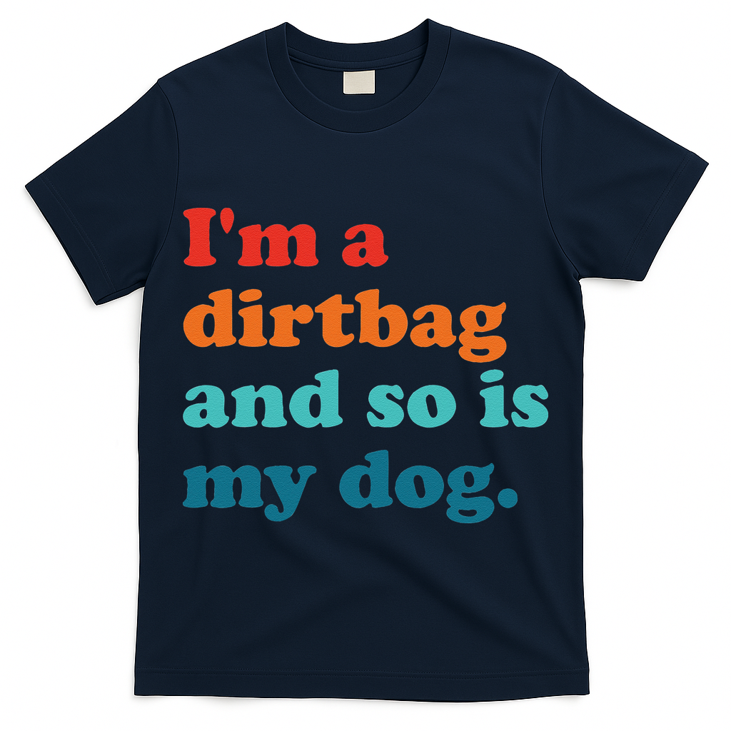 Im A Dirtbag And So Is Dog Funny Retro Apparel T-Shirt