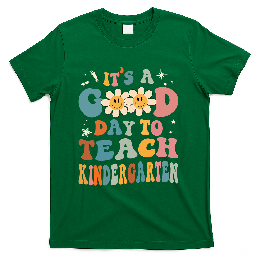 It's A Good Day To Teach Kindergarten Teacher Back To School T-Shirt - Green
