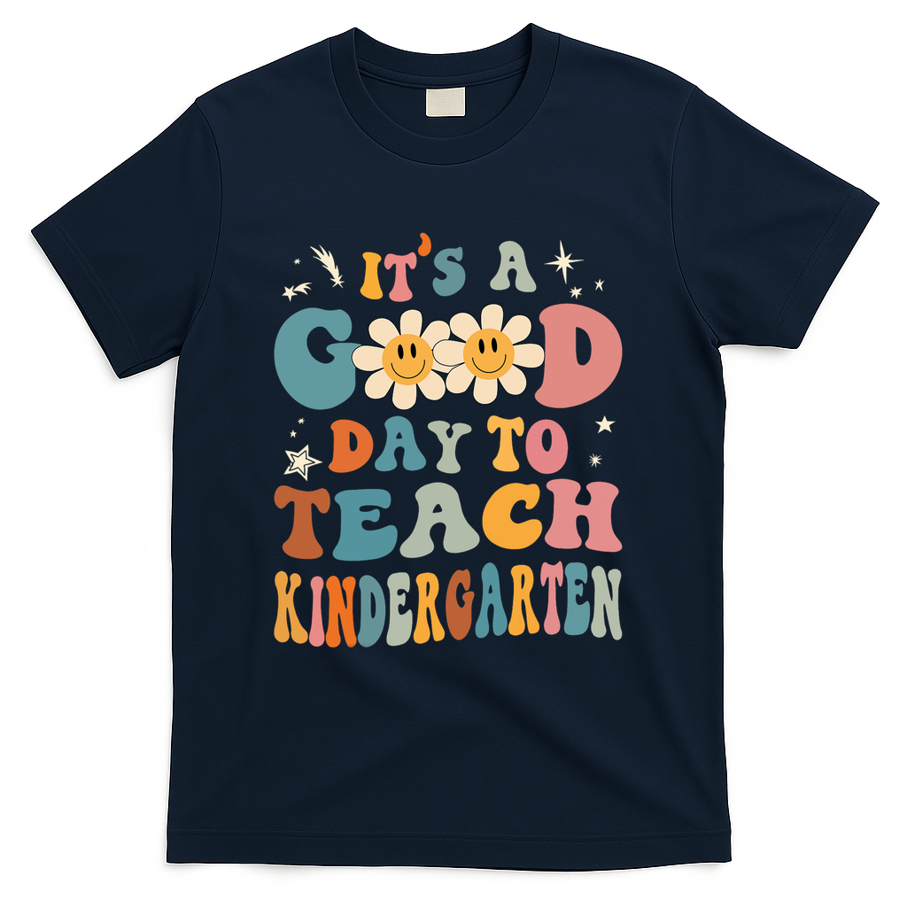 It's A Good Day To Teach Kindergarten Teacher Back To School T-Shirt - Navy