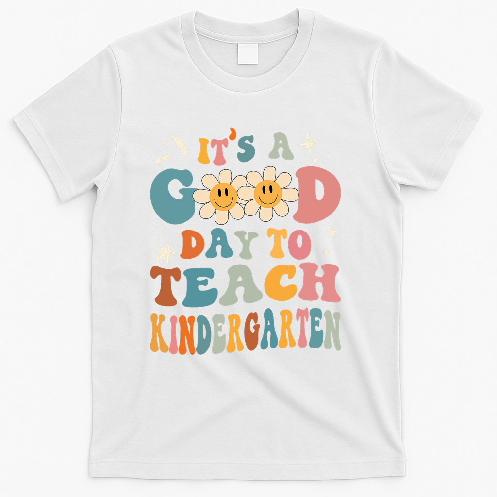 It's A Good Day To Teach Kindergarten Teacher Back To School T-Shirt - White