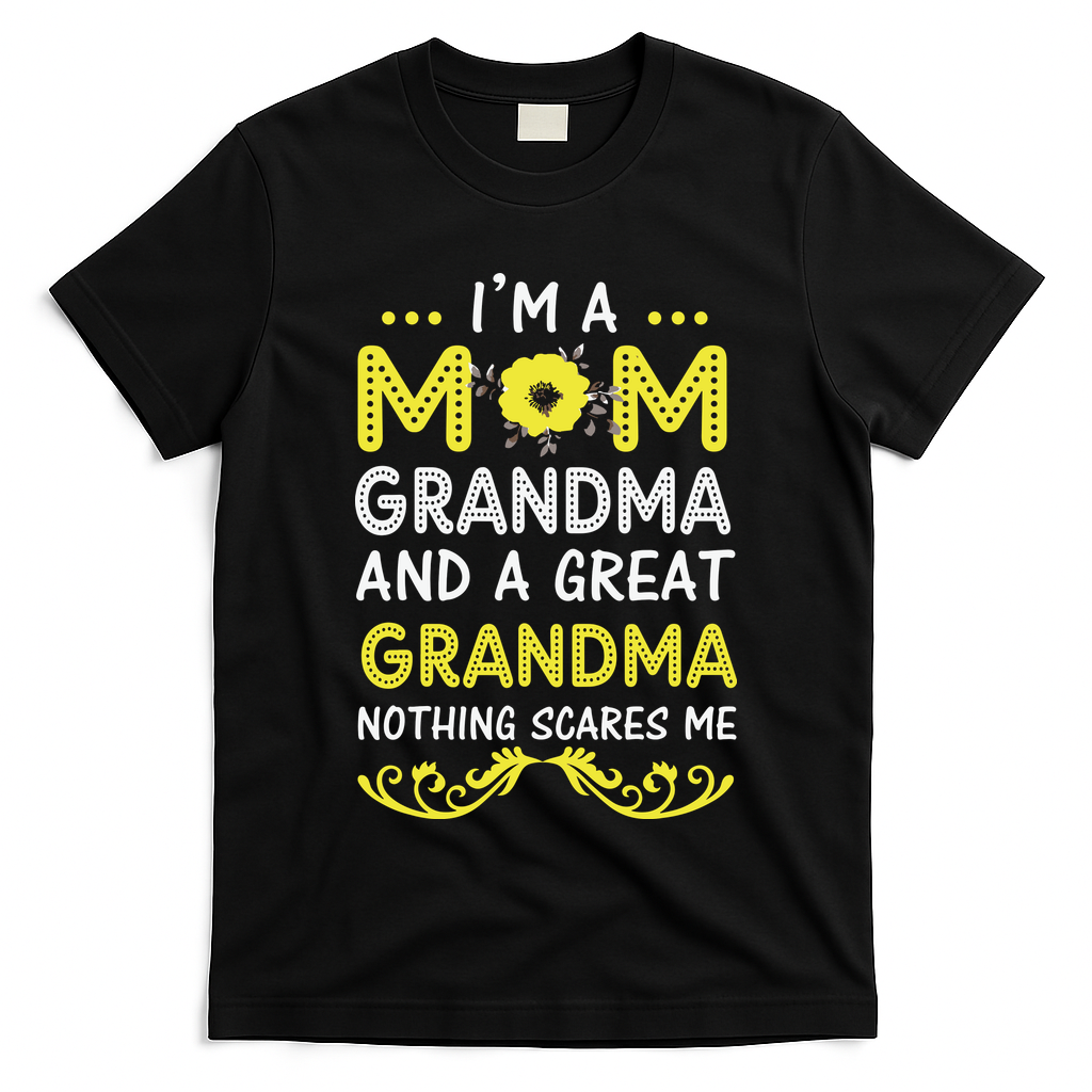 I'm A Mom Grandma Great Nothing Scares Me Mothers Day Gifts T-Shirt