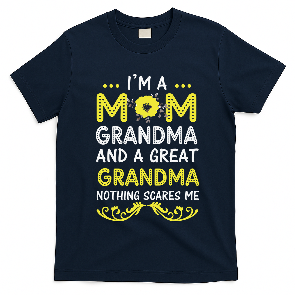 I'm A Mom Grandma Great Nothing Scares Me Mothers Day Gifts T-Shirt