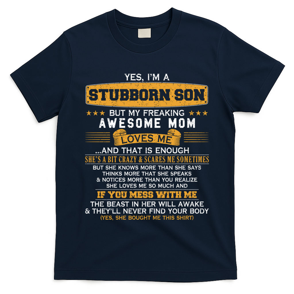I'm A Stubborn Son Of Awesome Mom Funny Saying Lucky Son Great Gift T-Shirt