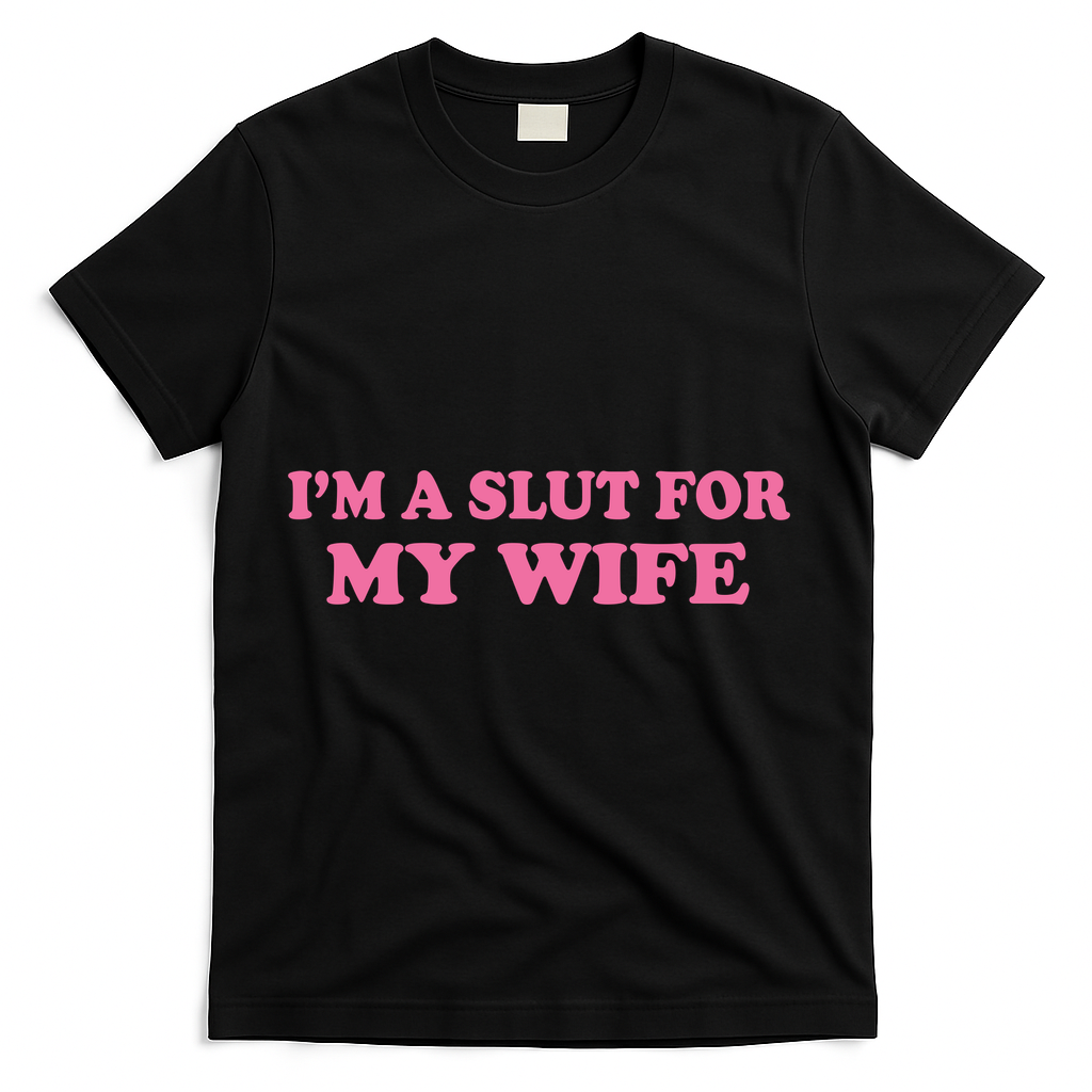Im A Slut For My Wife T-Shirt - Black
