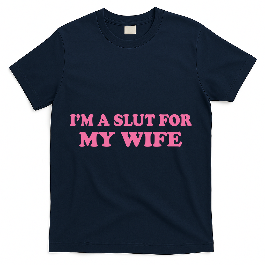 Im A Slut For My Wife T-Shirt - Navy