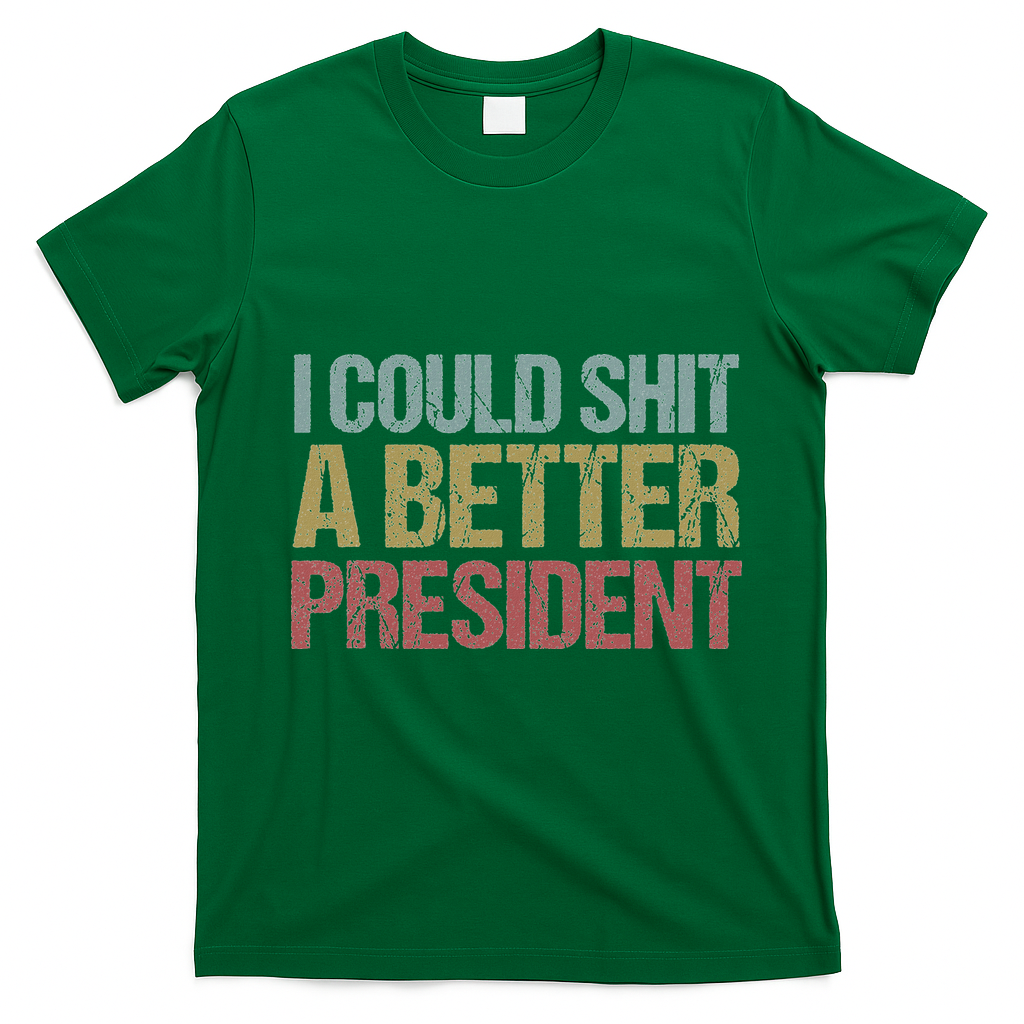 I Could Shit A Better President Funny Anti Trump Protest T-Shirt - Irish Green