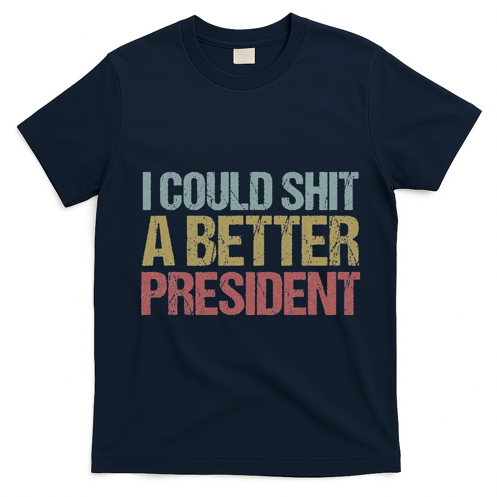I Could Shit A Better President Funny Anti Trump Protest T-Shirt - Navy Blue