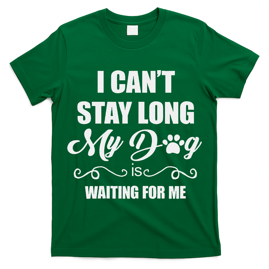 I CanT Stay Long. My Dog Is Waiting For Me Funny Dog Lover Gift T-Shirt