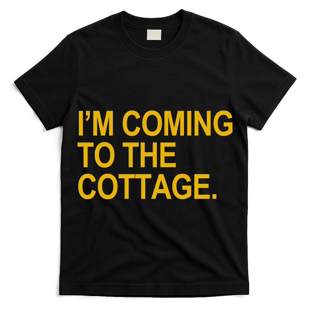 I'm Coming To The Cottage Funny Quote T-Shirt