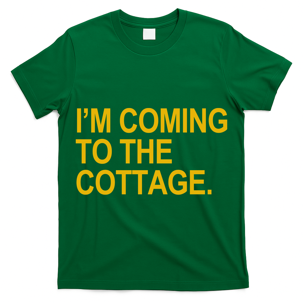 I'm Coming To The Cottage Funny Quote T-Shirt