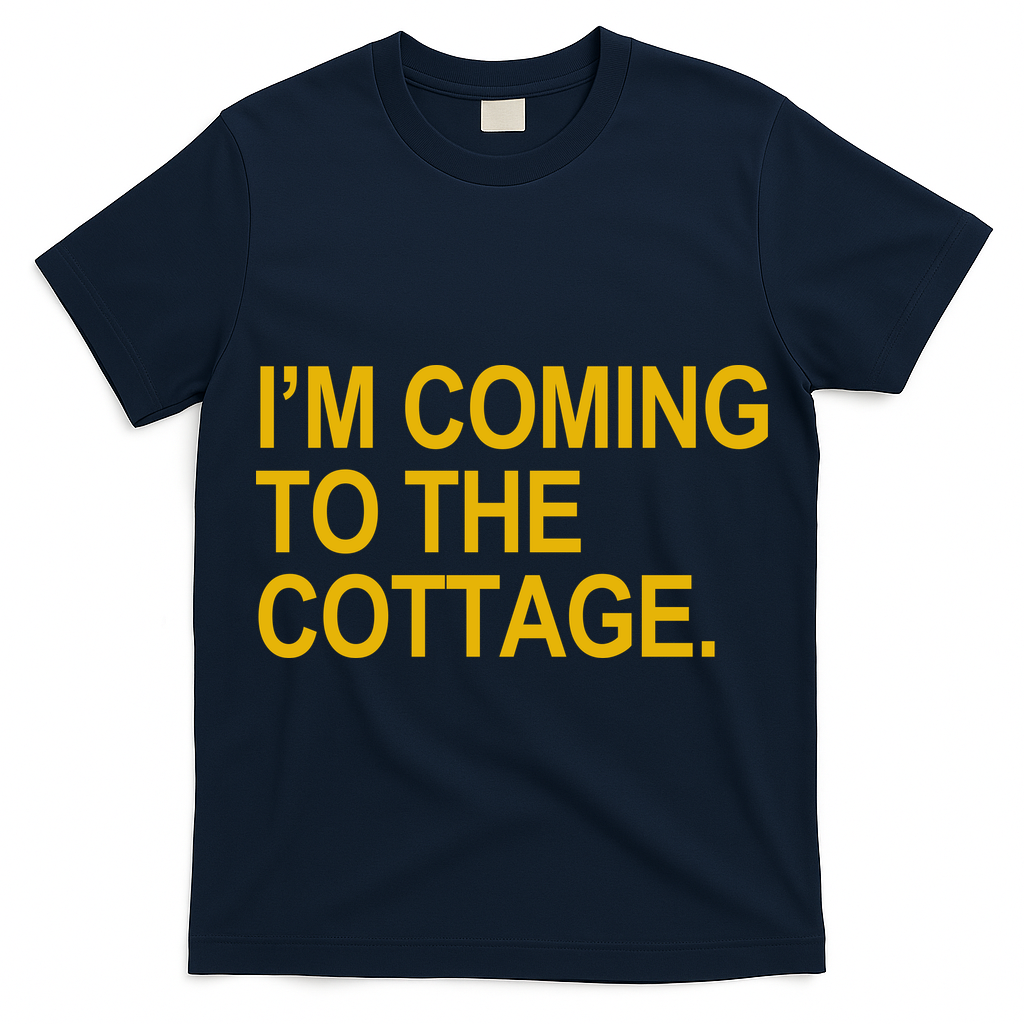 I'm Coming To The Cottage Funny Quote T-Shirt