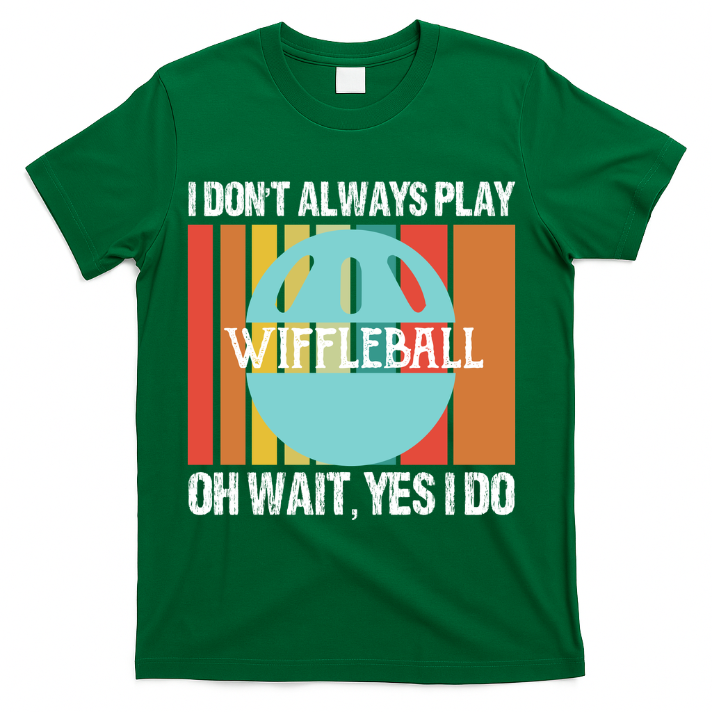 I Don't Always Play WiffleBall Oh Wait T-Shirt - Green