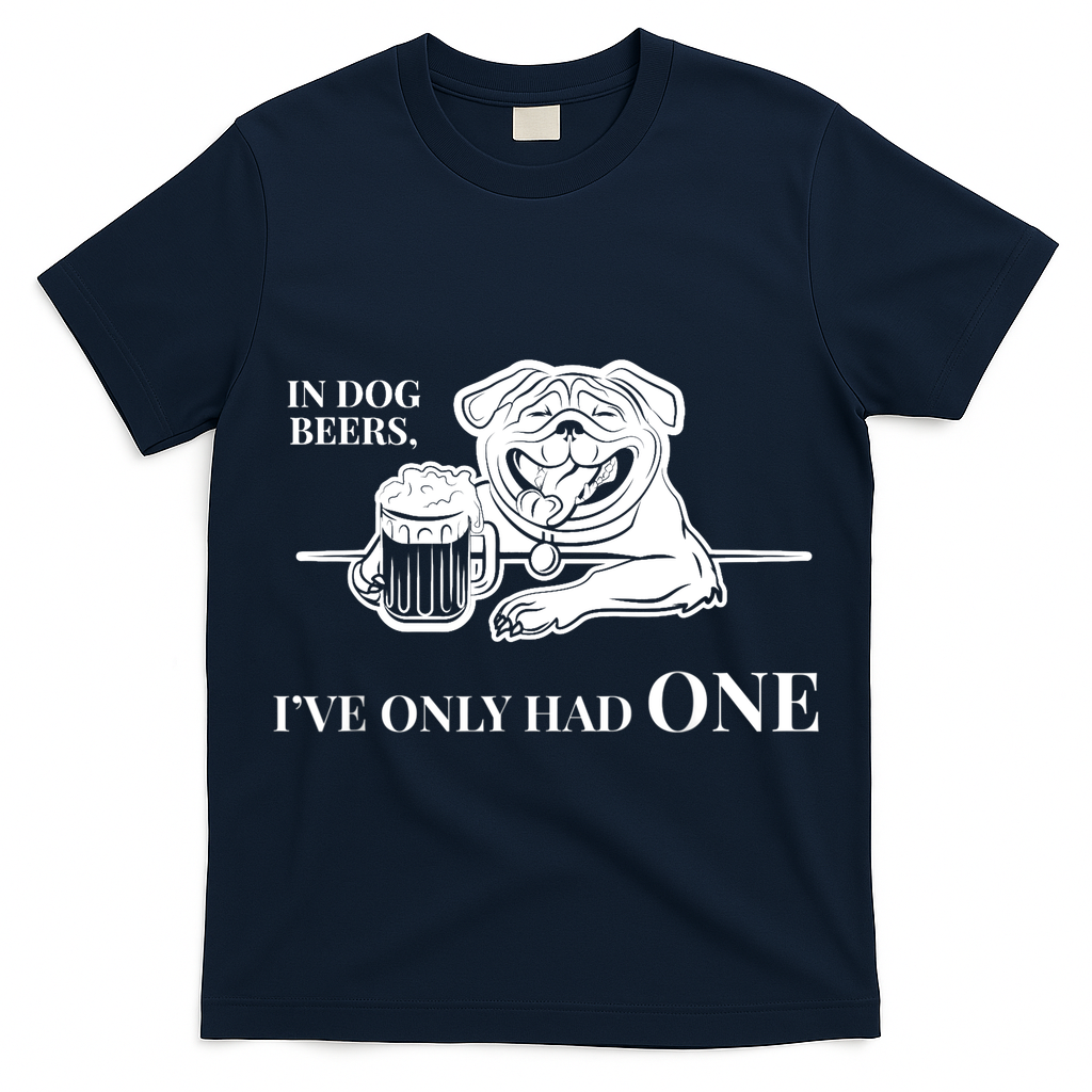 In Dog Beers I've Only Had One - Funny Drinking T-Shirt