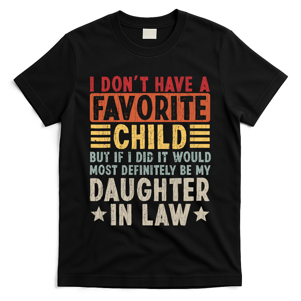 I Don't Have A Favorite Child But If I Did It Would Be My Daughter In Law T-Shirt