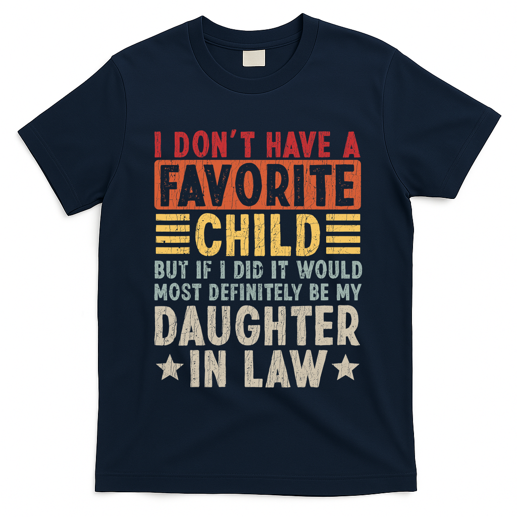 I Don't Have A Favorite Child But If I Did It Would Be My Daughter In Law T-Shirt