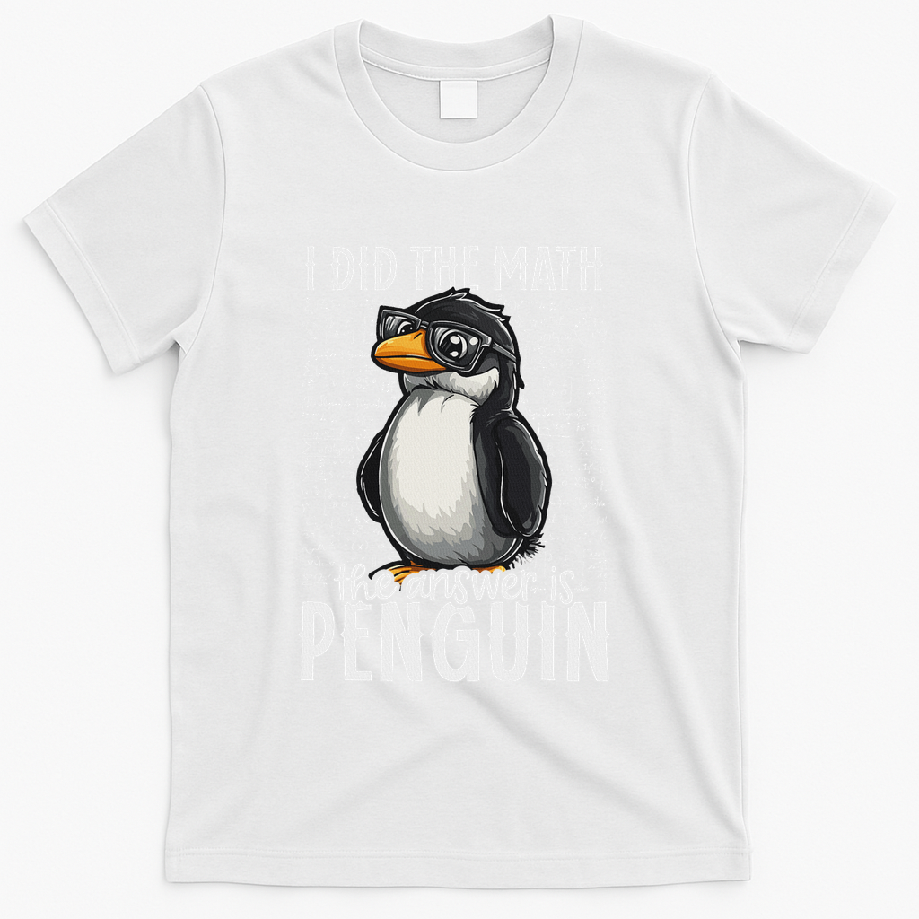 I Did The Math The Answer Is Penguin Funny Math Teacher T-Shirt - White