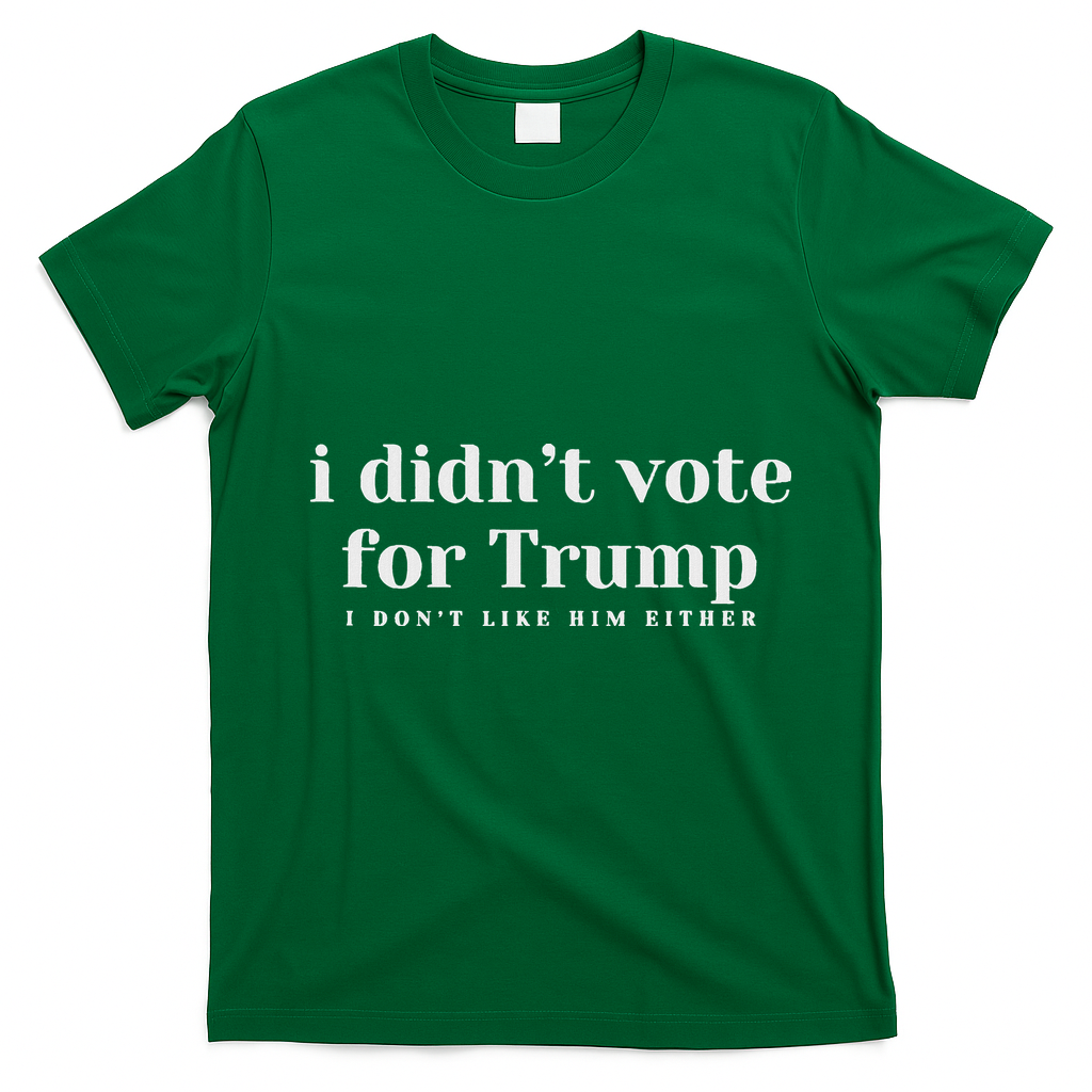 I Didn’T Vote Trump Anti Trump Travel Americans Abroad T-Shirt - Irish Green