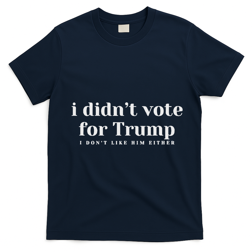 I Didn’T Vote Trump Anti Trump Travel Americans Abroad T-Shirt - Navy Blue
