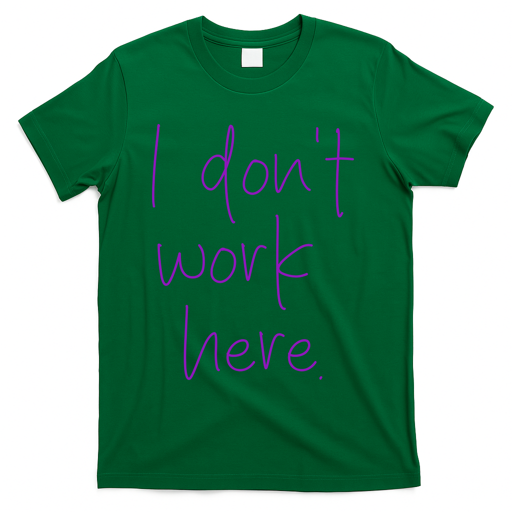 I Don't Work Here T-Shirt - Green