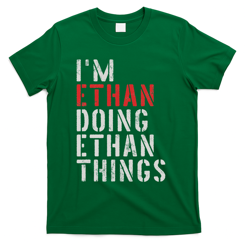 I'm Ethan Doing Ethan Things First Name Ethan T-Shirt - Green