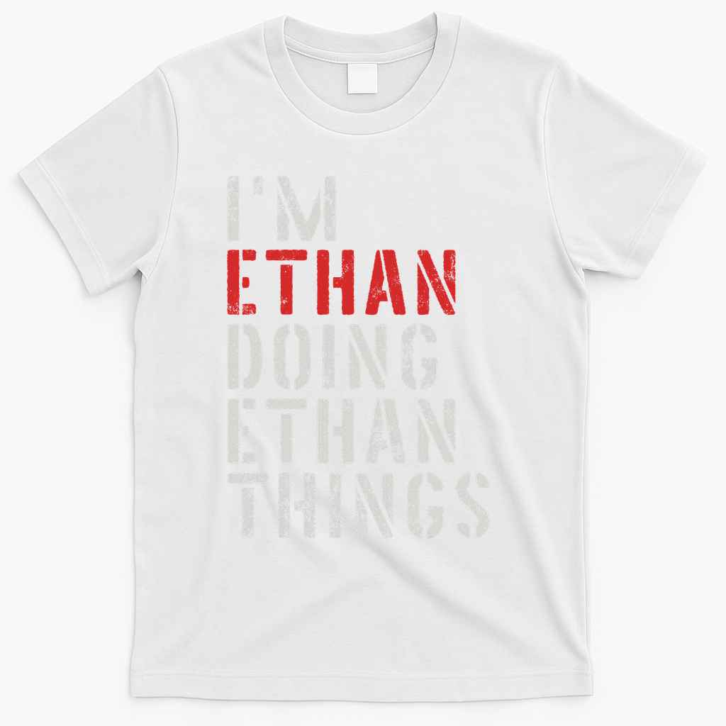 I'm Ethan Doing Ethan Things First Name Ethan T-Shirt - White