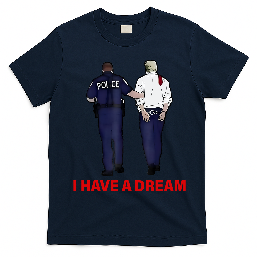 I Have A Dream Funny Trump Police Saying Quote T-Shirt - Navy Blue