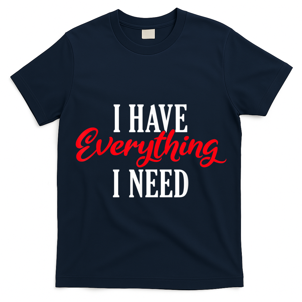 I Have Everything I Need Valentines Day Love Couples T-Shirt