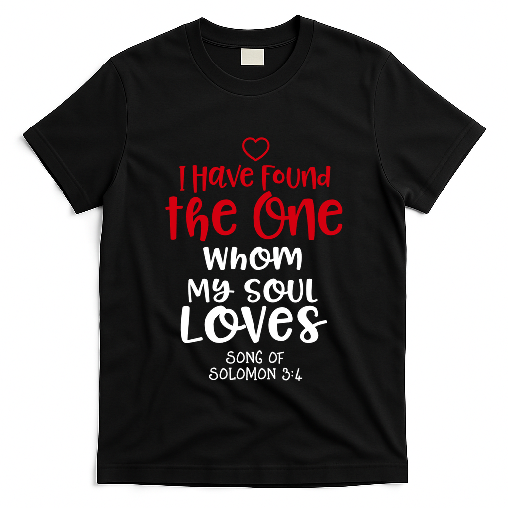 I Have Found The One Whom My Soul Loves Song Of Solomon 3:4 T-Shirt
