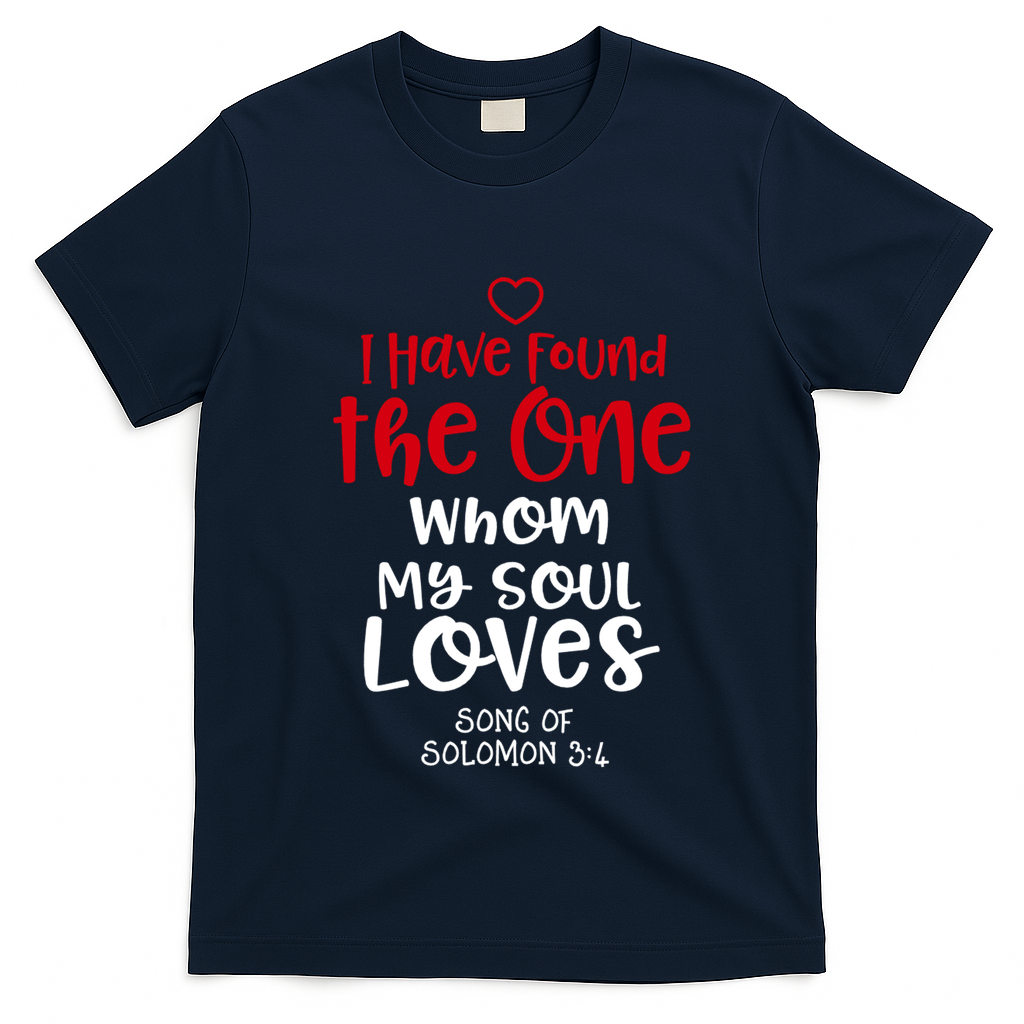 I Have Found The One Whom My Soul Loves Song Of Solomon 3:4 T-Shirt