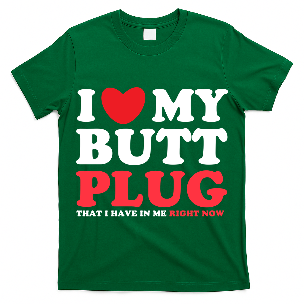 I Heart My Butt Plug That I Have In Me Right Now T-Shirt