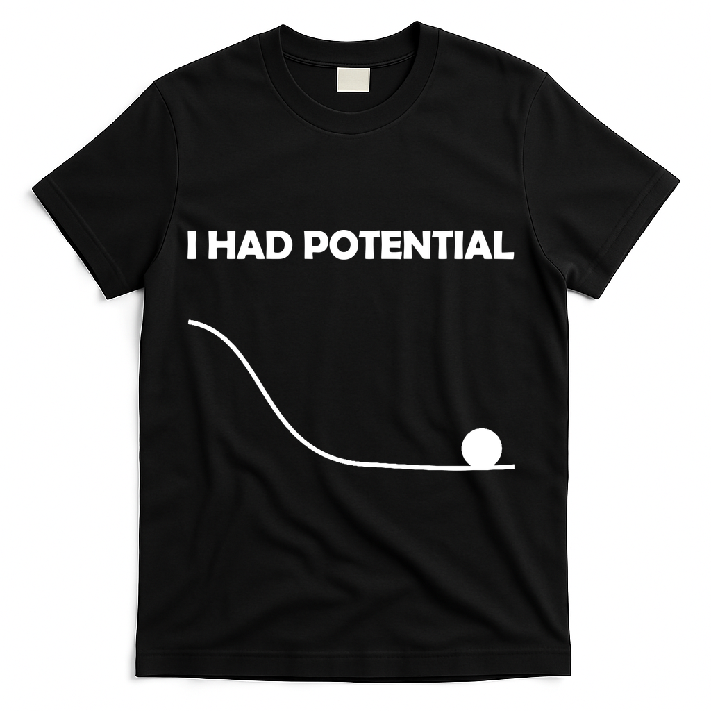 I Had Potential Funny Sarcastic T-Shirt - Black