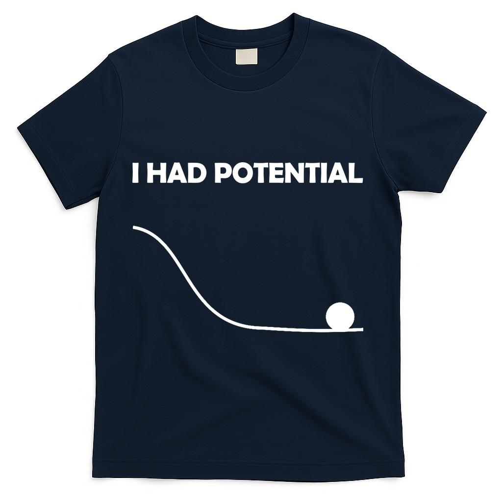 I Had Potential Funny Sarcastic T-Shirt - Navy
