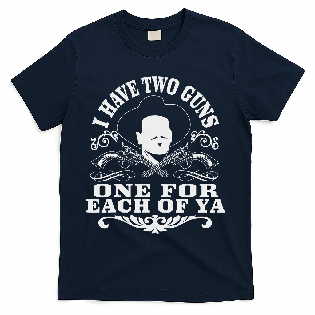 I Have Two Guns One For Each Of Ya T-Shirt - Navy