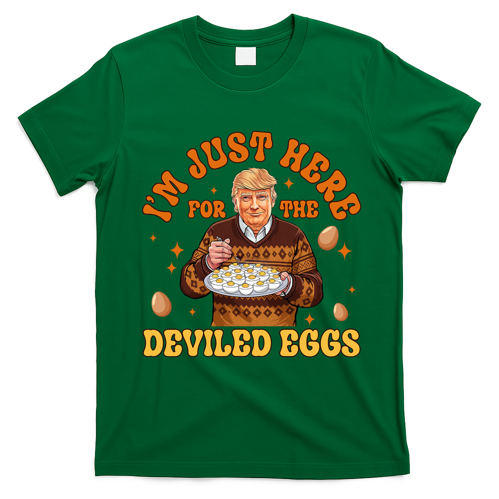 IM Just Here For The Deviled Eggs Fun Trump 47th President T-Shirt - Irish Green