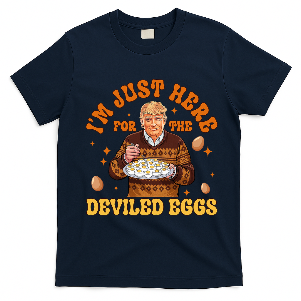 IM Just Here For The Deviled Eggs Fun Trump 47th President T-Shirt - Navy Blue