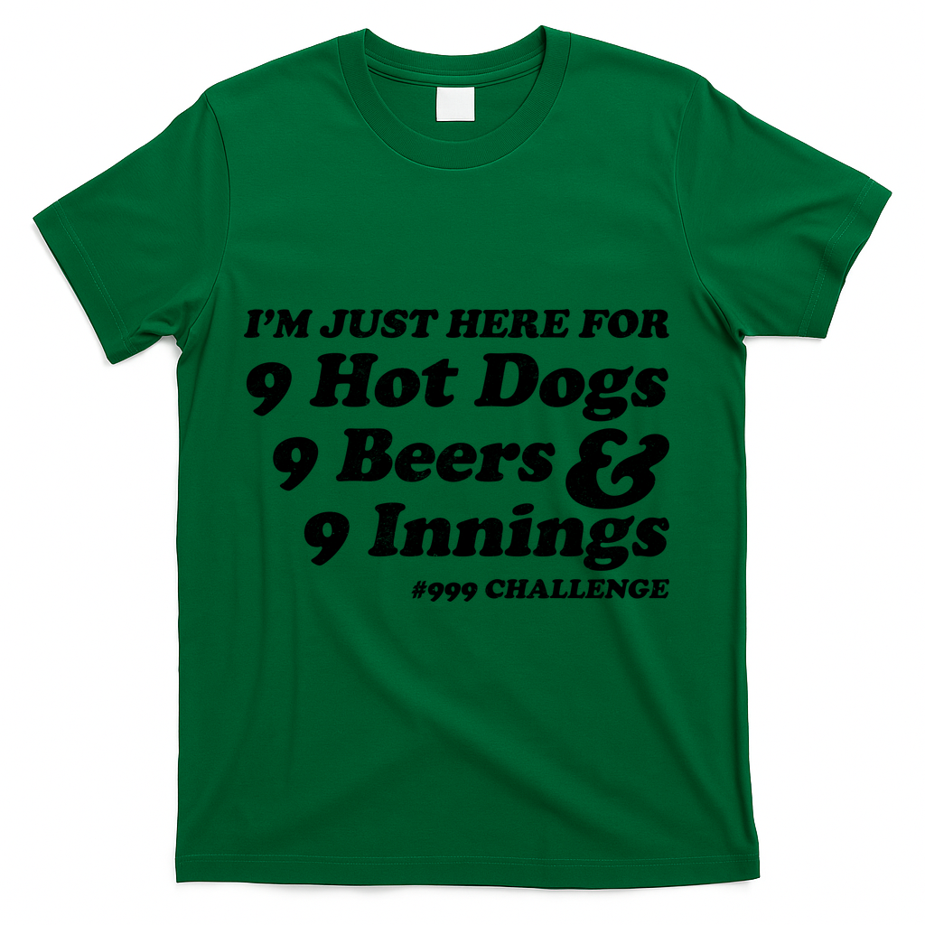 I'm Just Here For 9 Hot Dogs 9 Beers And 9 Inning #999 Challenge Baseball Fan T-Shirt - Green