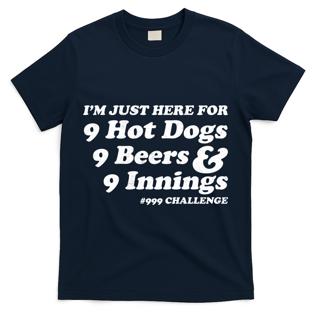 I'm Just Here For 9 Hot Dogs 9 Beers And 9 Inning #999 Challenge Baseball Fan T-Shirt - Navy